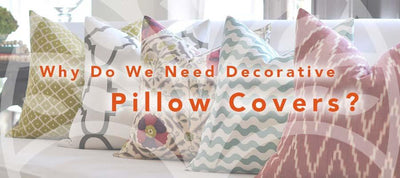 Why Do We Need Decorative Pillow Covers?